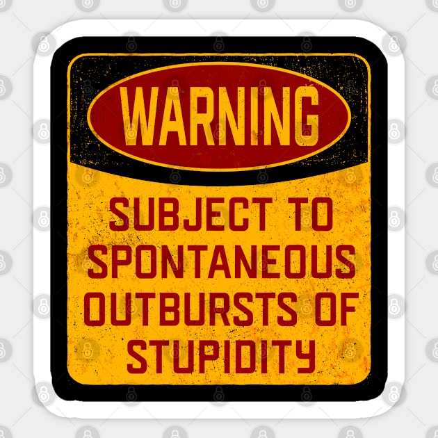 Stupidity - Warning Subject To Spontaneous Outbursts Of Stupidity Sticker by Kudostees